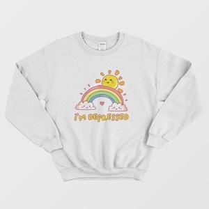Im Depressed Funny Sweatshirt